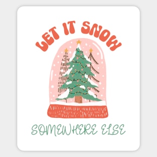 Let it Snow Somewhere Else Sticker